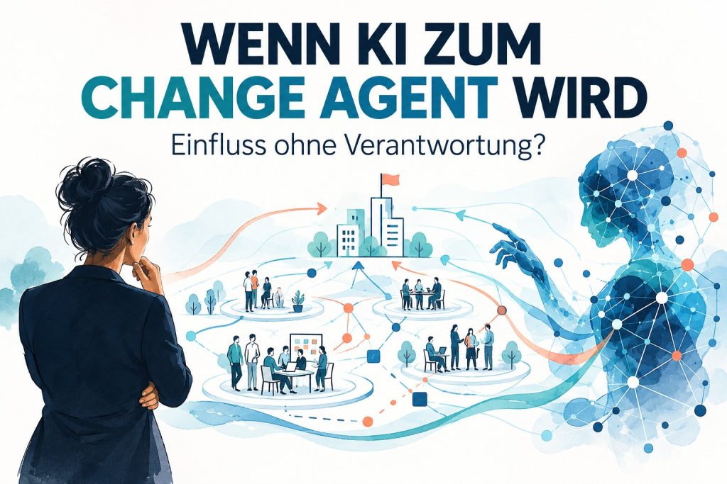 Wenn KI zum Change Agent wird – Einfluss ohne Verantwortung? Menschliche Organisationsentwicklung und vernetzte KI-Agenten im Wandel
